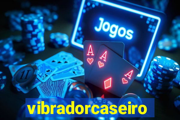 vibradorcaseiro