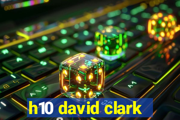 h10 david clark