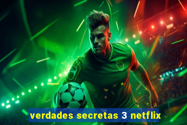 verdades secretas 3 netflix