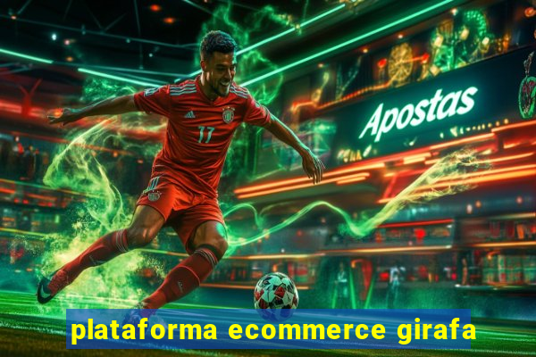 plataforma ecommerce girafa