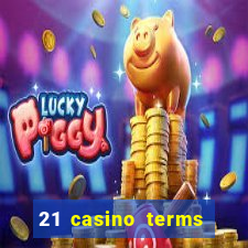 21 casino terms and conditions