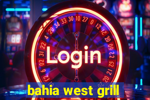 bahia west grill