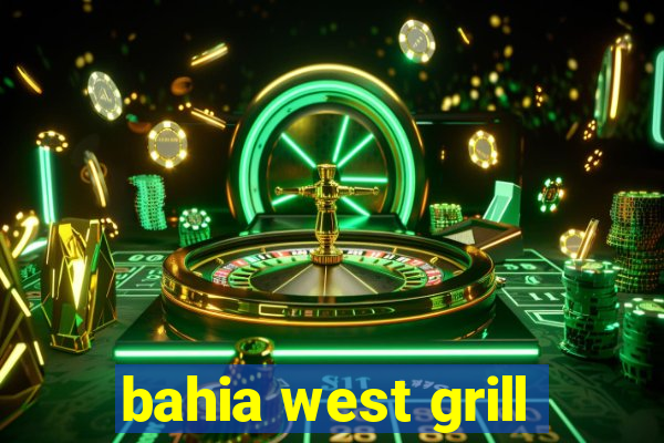 bahia west grill