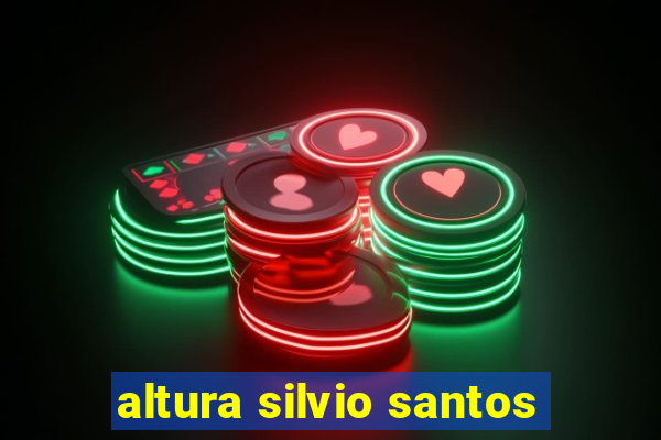 altura silvio santos