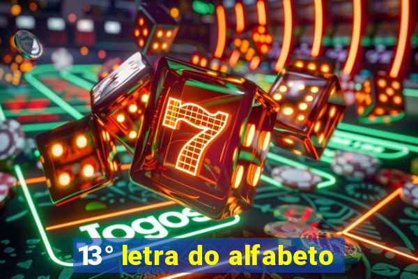 13° letra do alfabeto