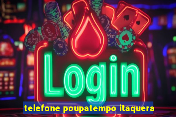 telefone poupatempo itaquera