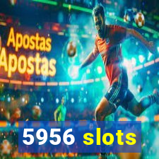 5956 slots