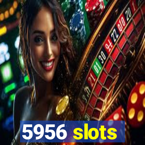 5956 slots