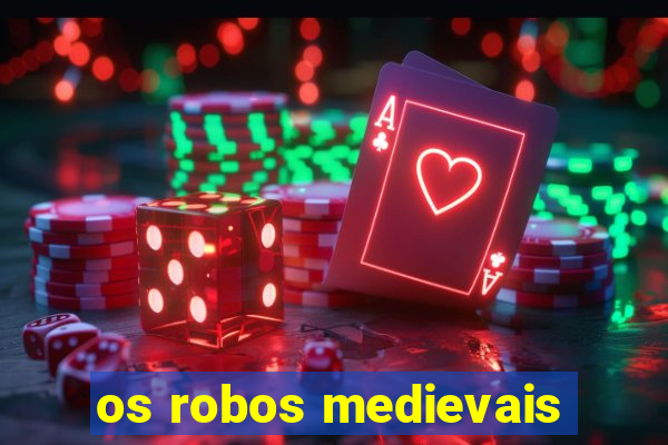 os robos medievais