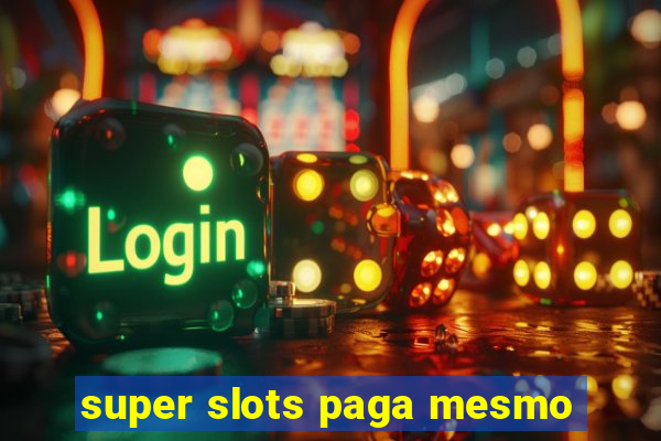 super slots paga mesmo