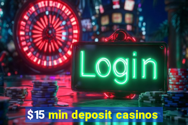 $15 min deposit casinos