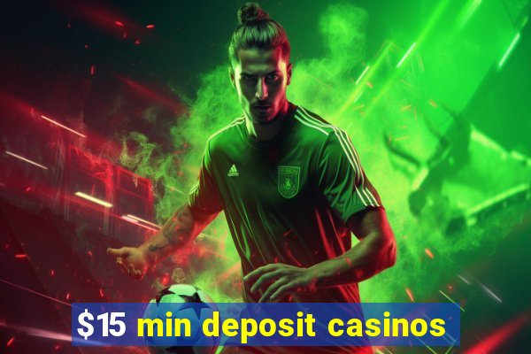 $15 min deposit casinos