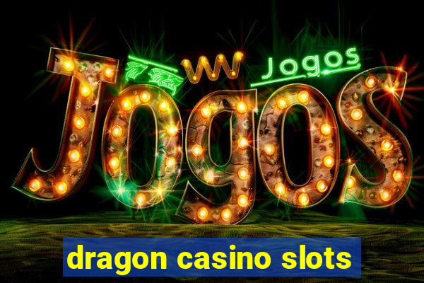 dragon casino slots