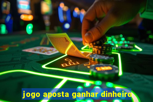 jogo aposta ganhar dinheiro