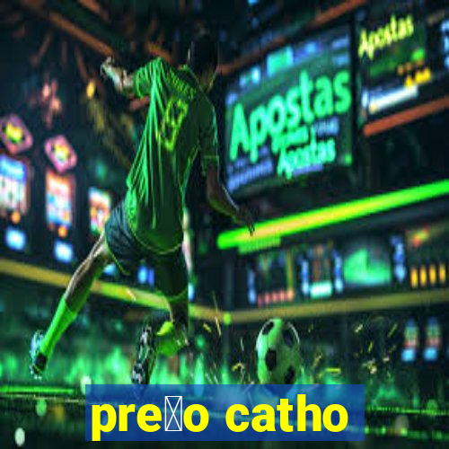 pre莽o catho