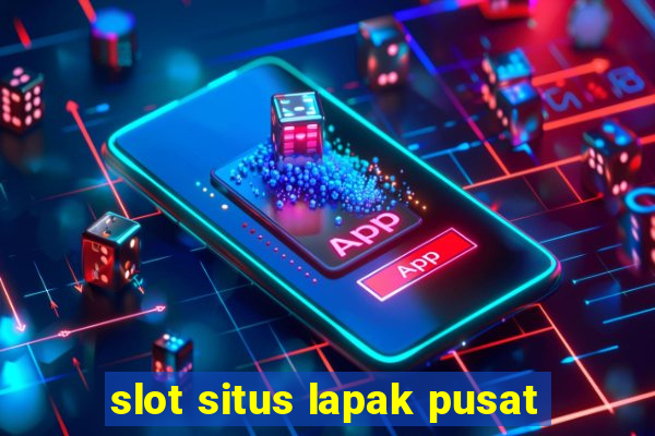 slot situs lapak pusat