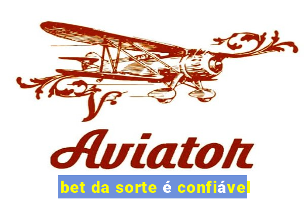 bet da sorte é confiável