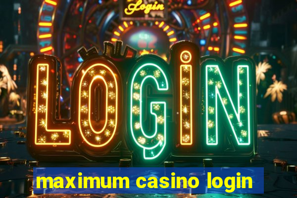 maximum casino login