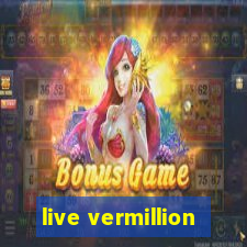 live vermillion