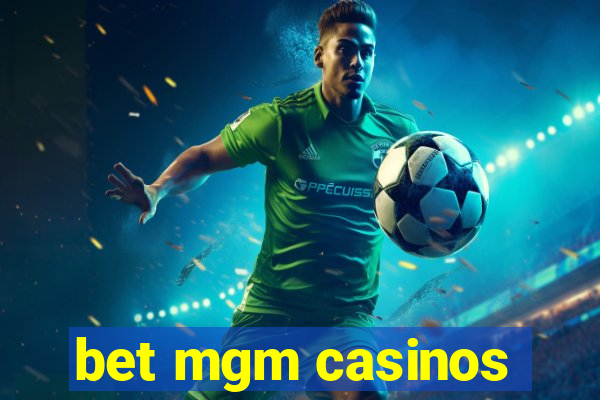 bet mgm casinos