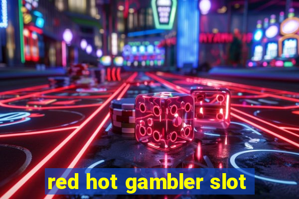 red hot gambler slot