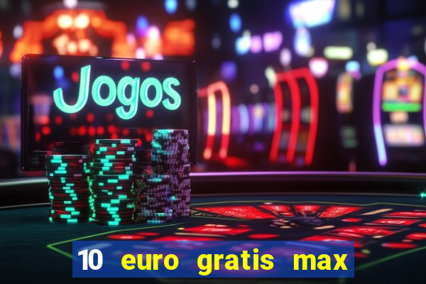 10 euro gratis max casino ohne einzahlung