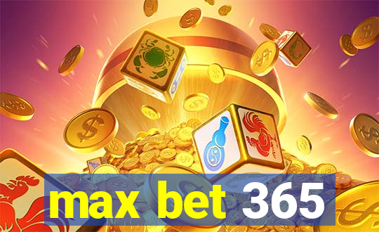 max bet 365