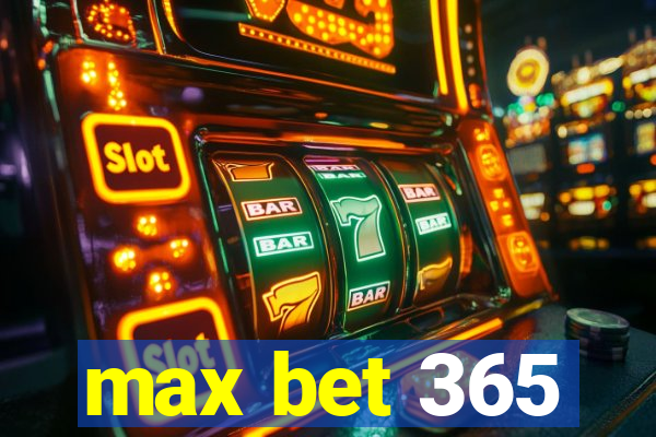 max bet 365