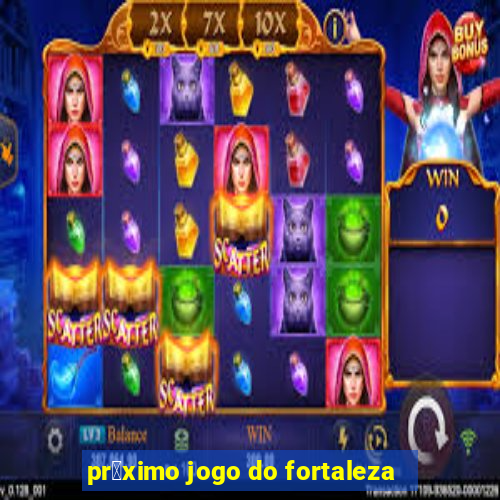 pr贸ximo jogo do fortaleza