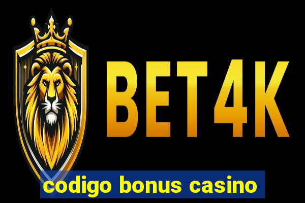 codigo bonus casino