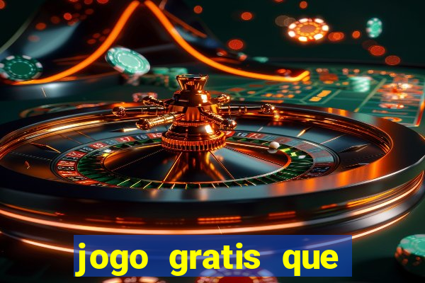 jogo gratis que ganha dinheiro