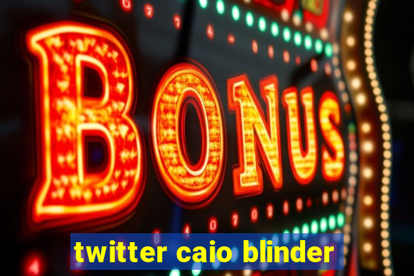 twitter caio blinder