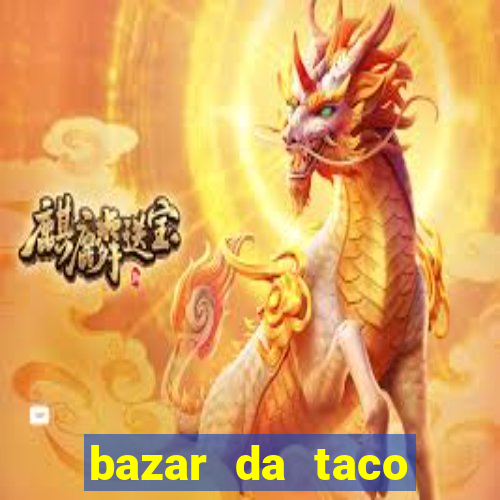 bazar da taco agendamento online