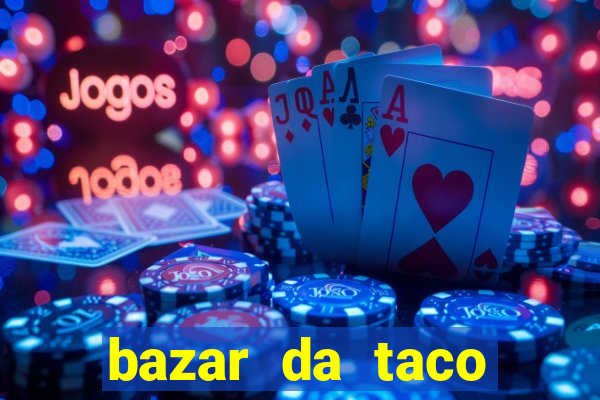 bazar da taco agendamento online