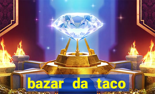 bazar da taco agendamento online