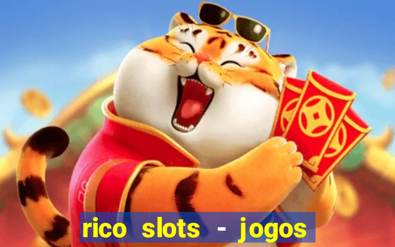 rico slots - jogos de jackpot