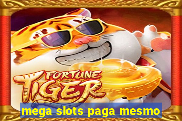 mega slots paga mesmo