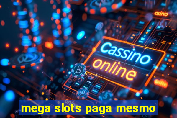 mega slots paga mesmo