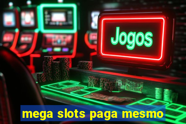 mega slots paga mesmo