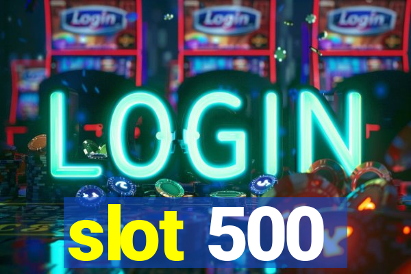 slot 500