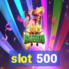 slot 500