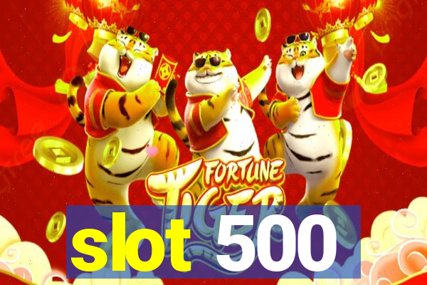 slot 500