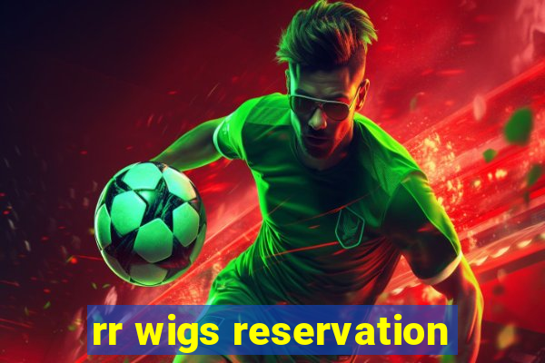 rr wigs reservation