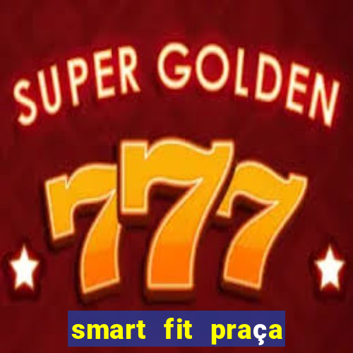 smart fit praça do forro