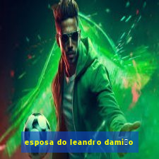 esposa do leandro dami茫o