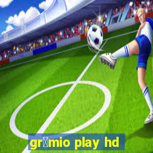 gr锚mio play hd