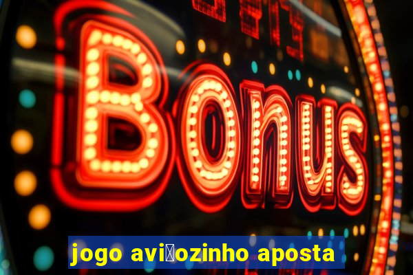 jogo avi茫ozinho aposta