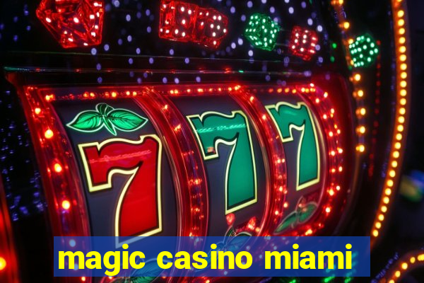 magic casino miami