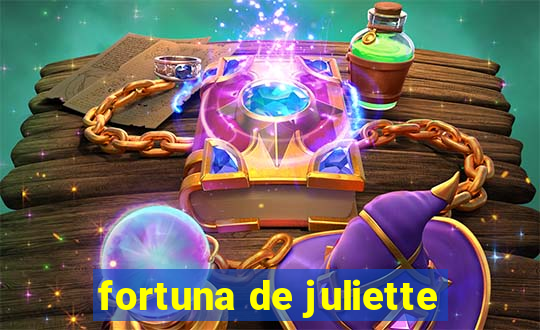 fortuna de juliette