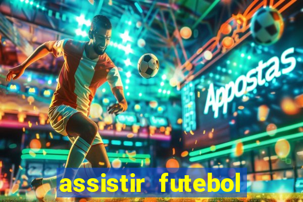 assistir futebol aovivo gratis